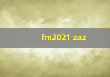 fm2021 zaz